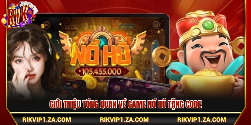 Sơ lược về game nổ hũ tặng code